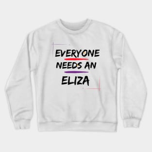 Eliza Name Design Everyone Needs An Eliza Crewneck Sweatshirt